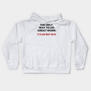 The only way to do great work is to love what you do Kids Hoodie